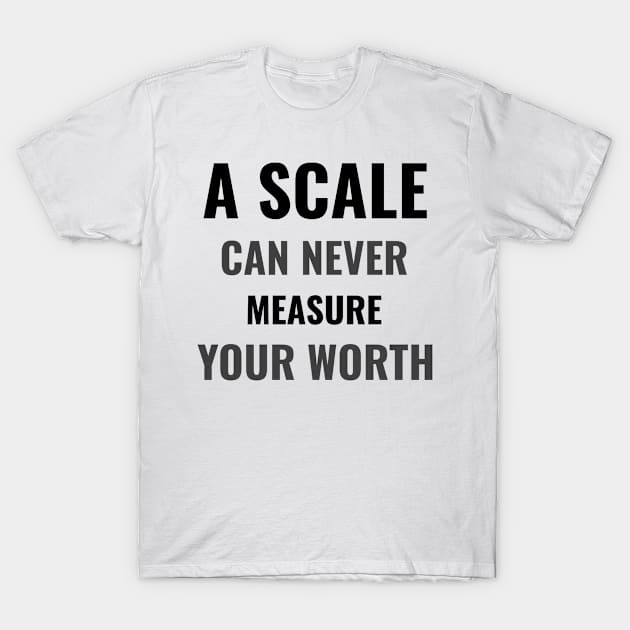 A scale can never measure your worth T-Shirt by BigtoFitmum27